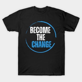 Become the change T-Shirt